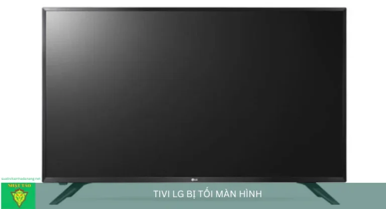 Tivi LG Bị Tối Màn Hình